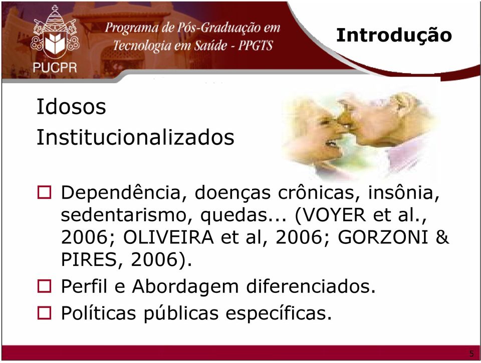 , 2006; OLIVEIRA et al, 2006; GORZONI & PIRES, 2006).