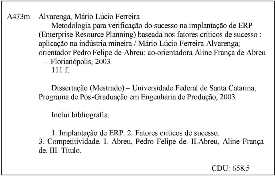 Florianópolis, 2003. 111 f. Dissertação (Mestrado) Universidade Federal de Santa Catarina, Programa de Pós-Graduação em Engenharia de Produção, 2003.