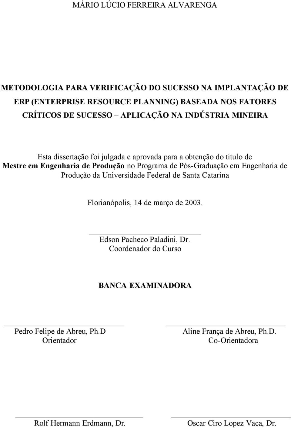 Pós-Graduação em Engenharia de Produção da Universidade Federal de Santa Catarina Florianópolis, 14 de março de 2003. Edson Pacheco Paladini, Dr.