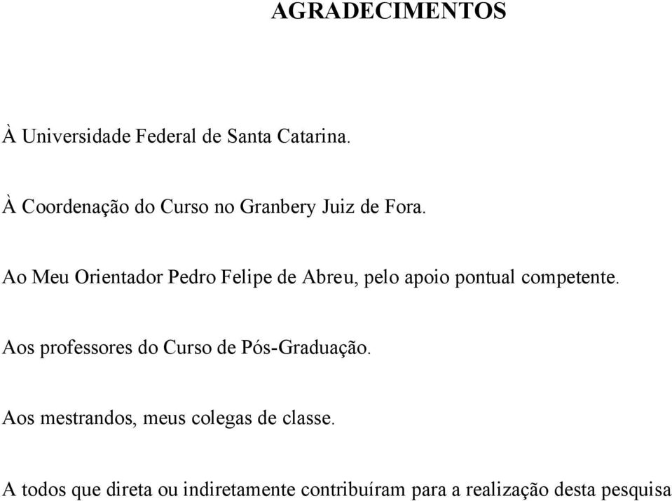 Ao Meu Orientador Pedro Felipe de Abreu, pelo apoio pontual competente.