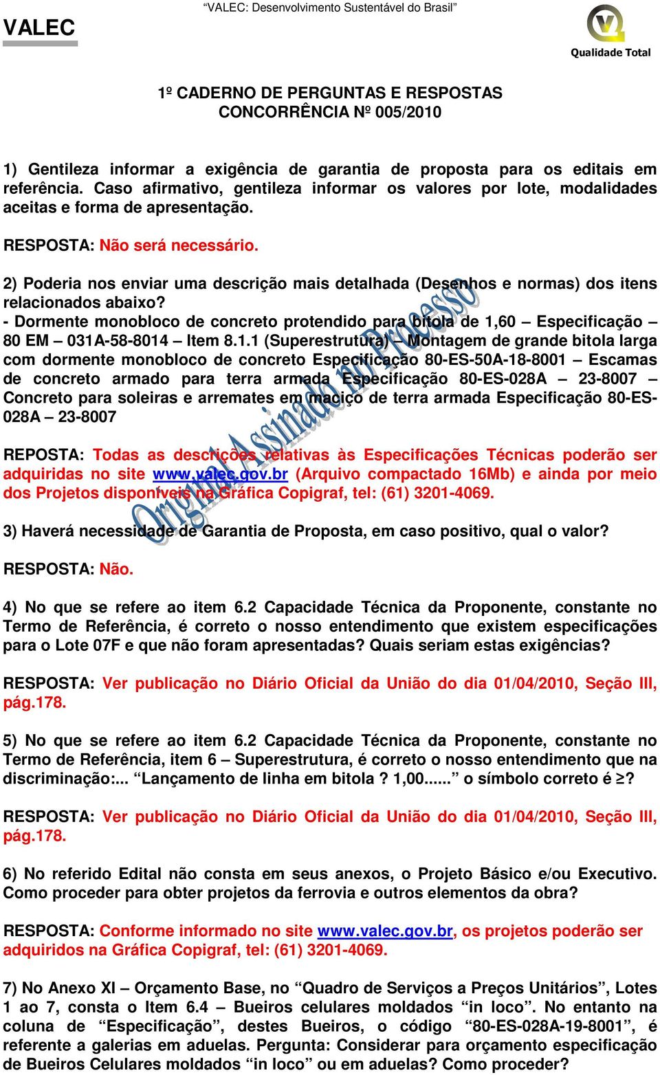 2) Poderia nos enviar uma descrição mais detalhada (Desenhos e normas) dos itens relacionados abaixo?