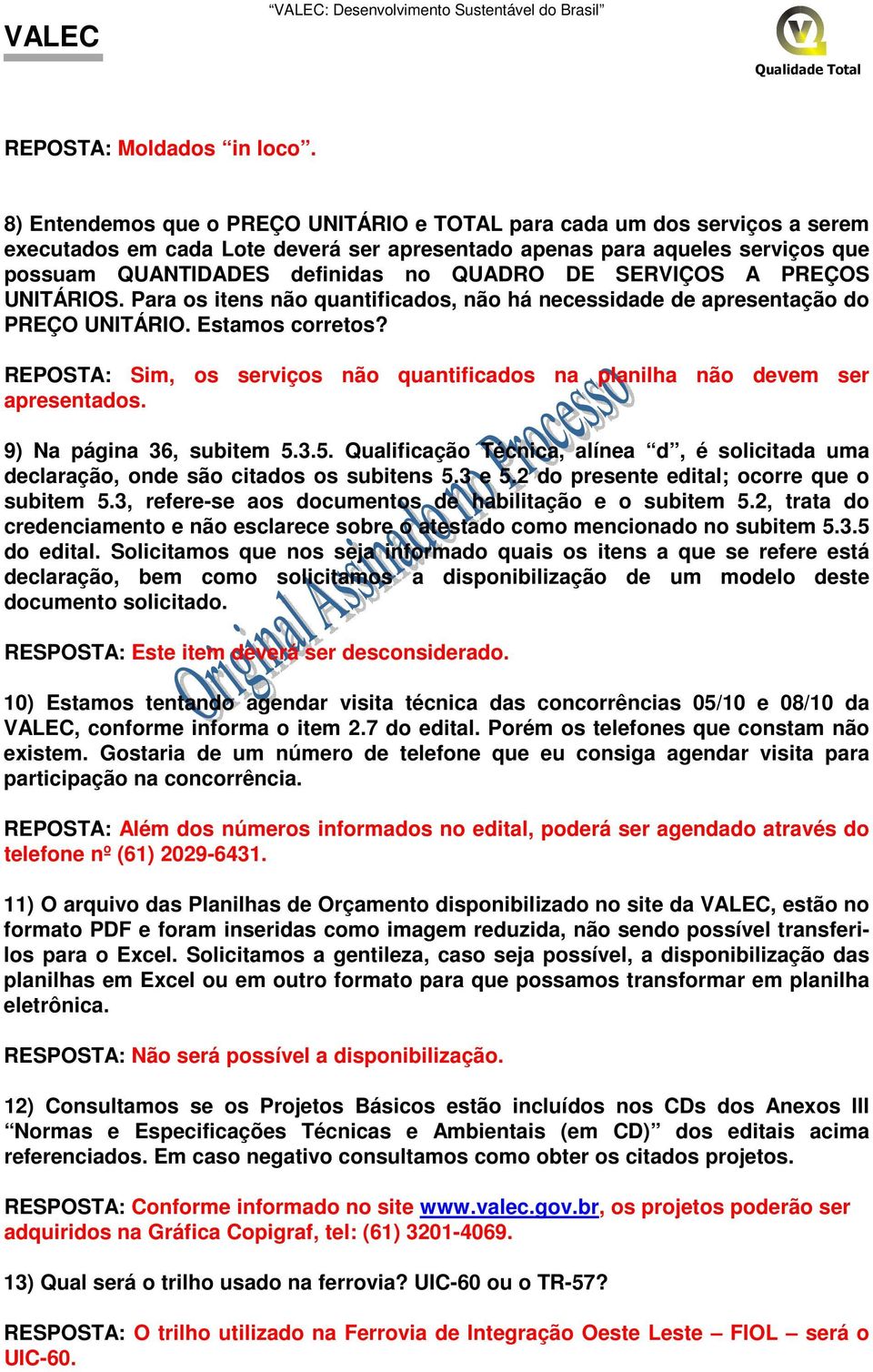 SERVIÇOS A PREÇOS UNITÁRIOS. Para os itens não quantificados, não há necessidade de apresentação do PREÇO UNITÁRIO. Estamos corretos?