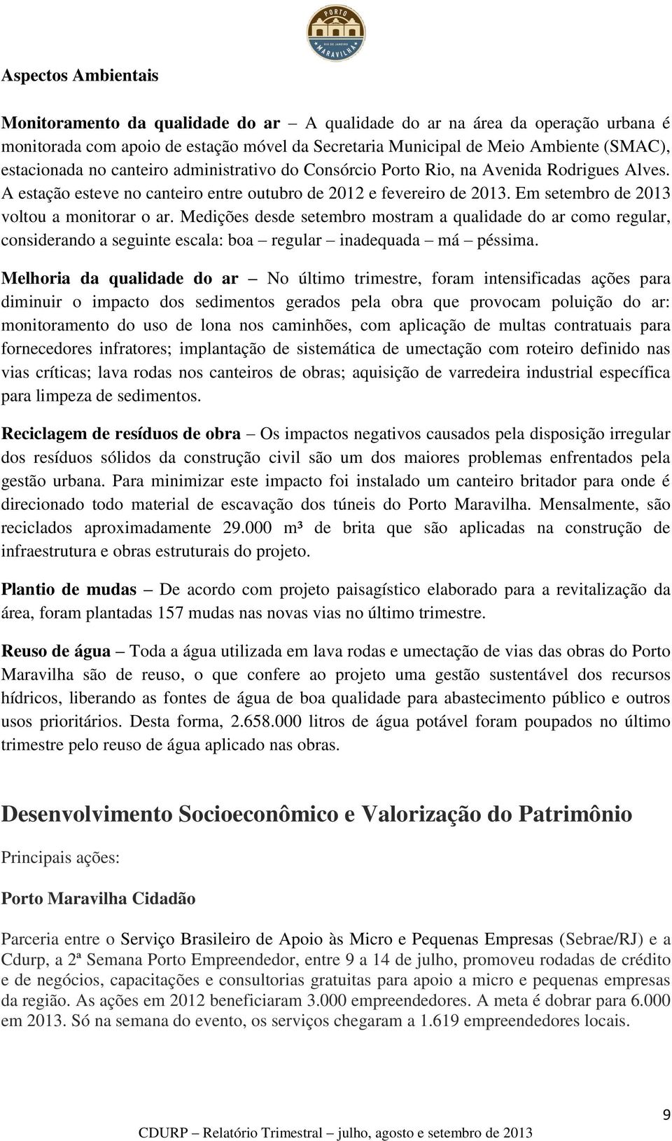 Medições desde setembro mostram a qualidade do ar como regular, considerando a seguinte escala: boa regular inadequada má péssima.