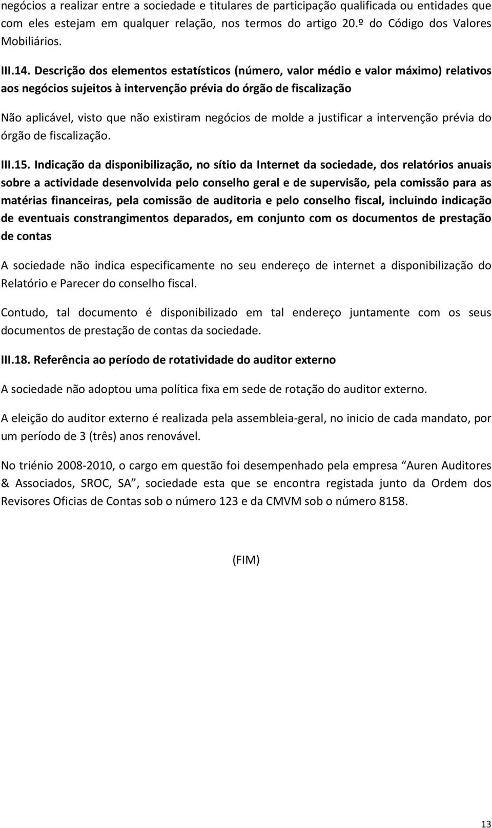 negócios de molde a justificar a intervenção prévia do órgão de fiscalização. III.15.