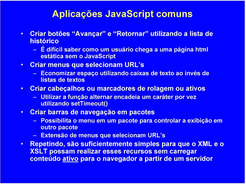 encadeia um caráter por vez utilizando settimeout() Criar barras de navegação em pacotes Possibilita o menu em um pacote para controlar a exibição em outro pacote Extensão de menus