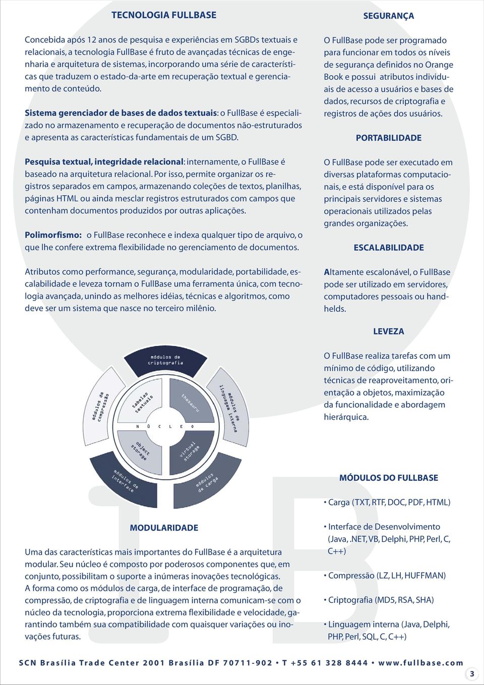 Sistema gerenciador de bases de dados textuais: o FullBase é especializado no armazenamento e recuperação de documentos não-estruturados e apresenta as características fundamentais de um SGBD.