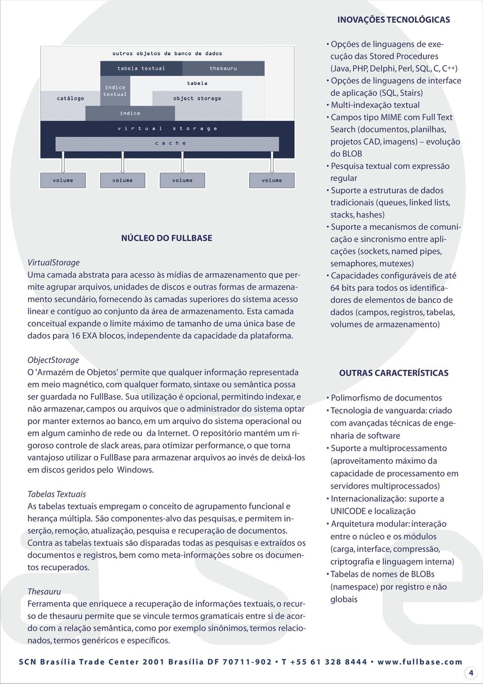 Esta camada conceitual expande o limite máximo de tamanho de uma única base de dados para 16 EXA blocos, independente da capacidade da plataforma.