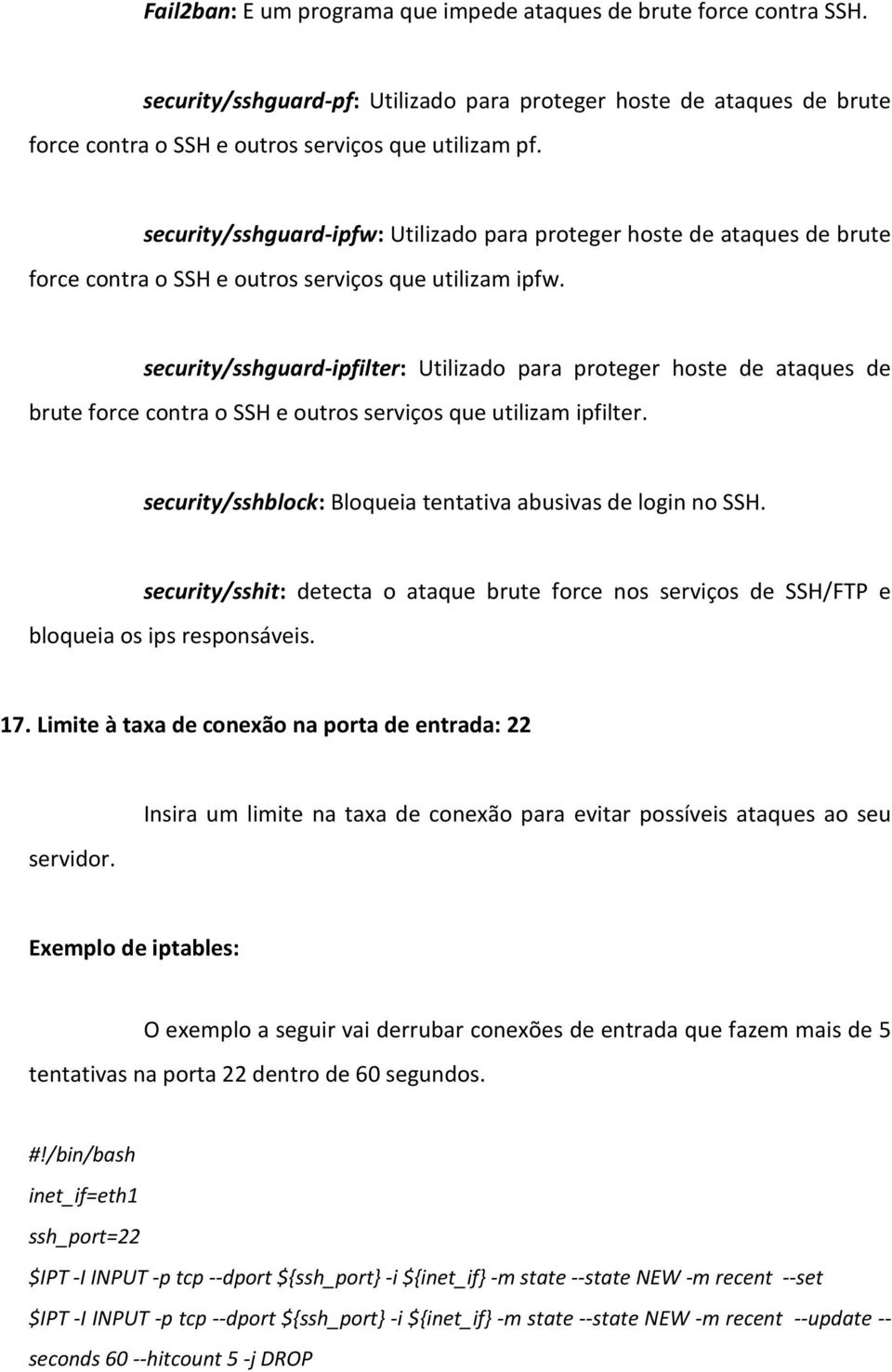 security/sshguard-ipfilter: Utilizado para proteger hoste de ataques de brute force contra o SSH e outros serviços que utilizam ipfilter.