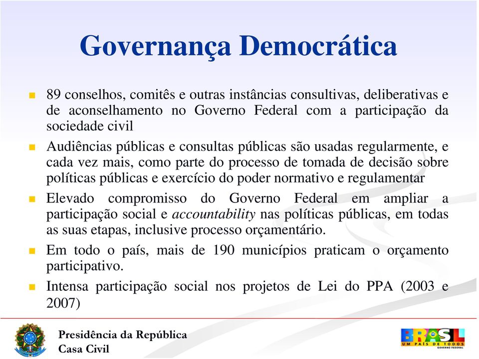 poder normativo e regulamentar Elevado compromisso do Governo Federal em ampliar a participação social e accountability nas políticas públicas, em todas as suas etapas,