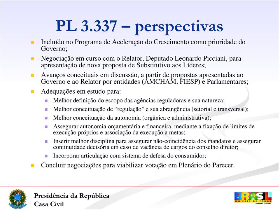 Melhor definição do escopo das agências reguladoras e sua natureza; Melhor conceituação de regulação e sua abrangência (setorial e transversal); Melhor conceituação da autonomia (orgânica e