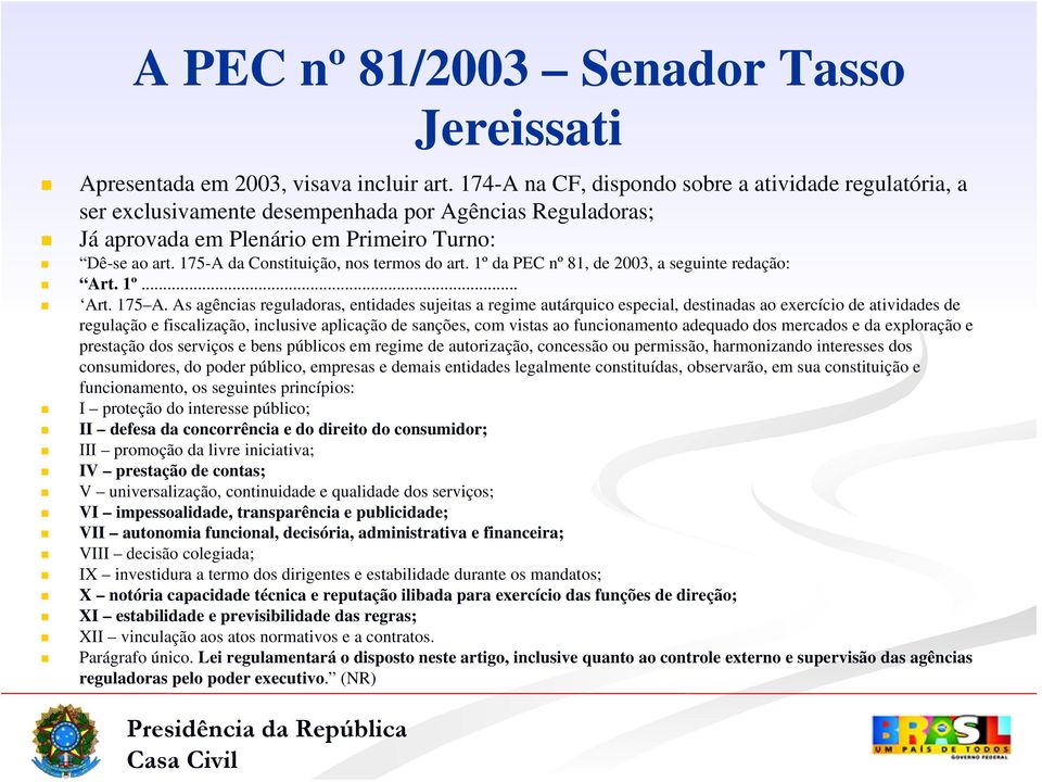 175-A da Constituição, nos termos do art. 1º da PEC nº 81, de 2003, a seguinte redação: Art. 1º... Art. 175 A.