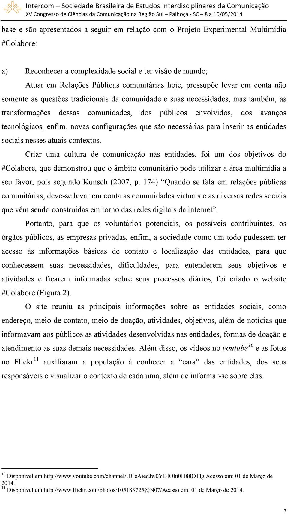 enfim, novas configurações que são necessárias para inserir as entidades sociais nesses atuais contextos.