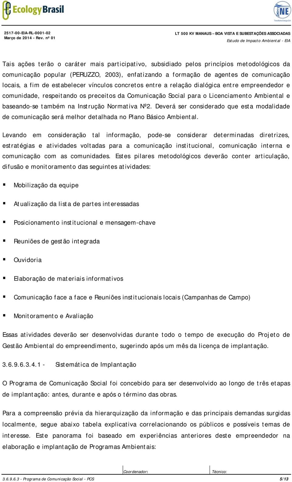 Comunicação Social para o Licenciamento Ambiental e baseando-se também na Instrução Normativa Nº2.