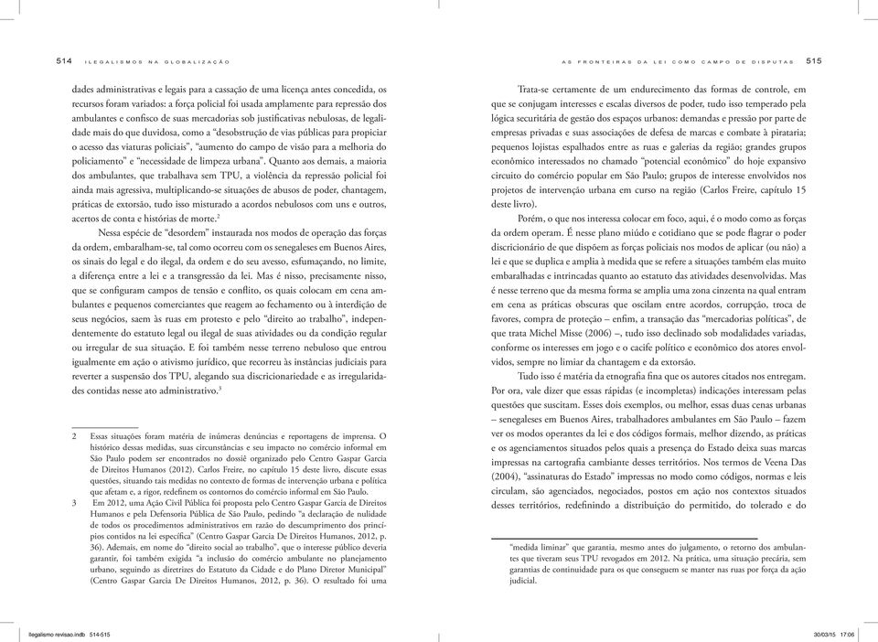 das viaturas policiais, aumento do campo de visão para a melhoria do policiamento e necessidade de limpeza urbana.