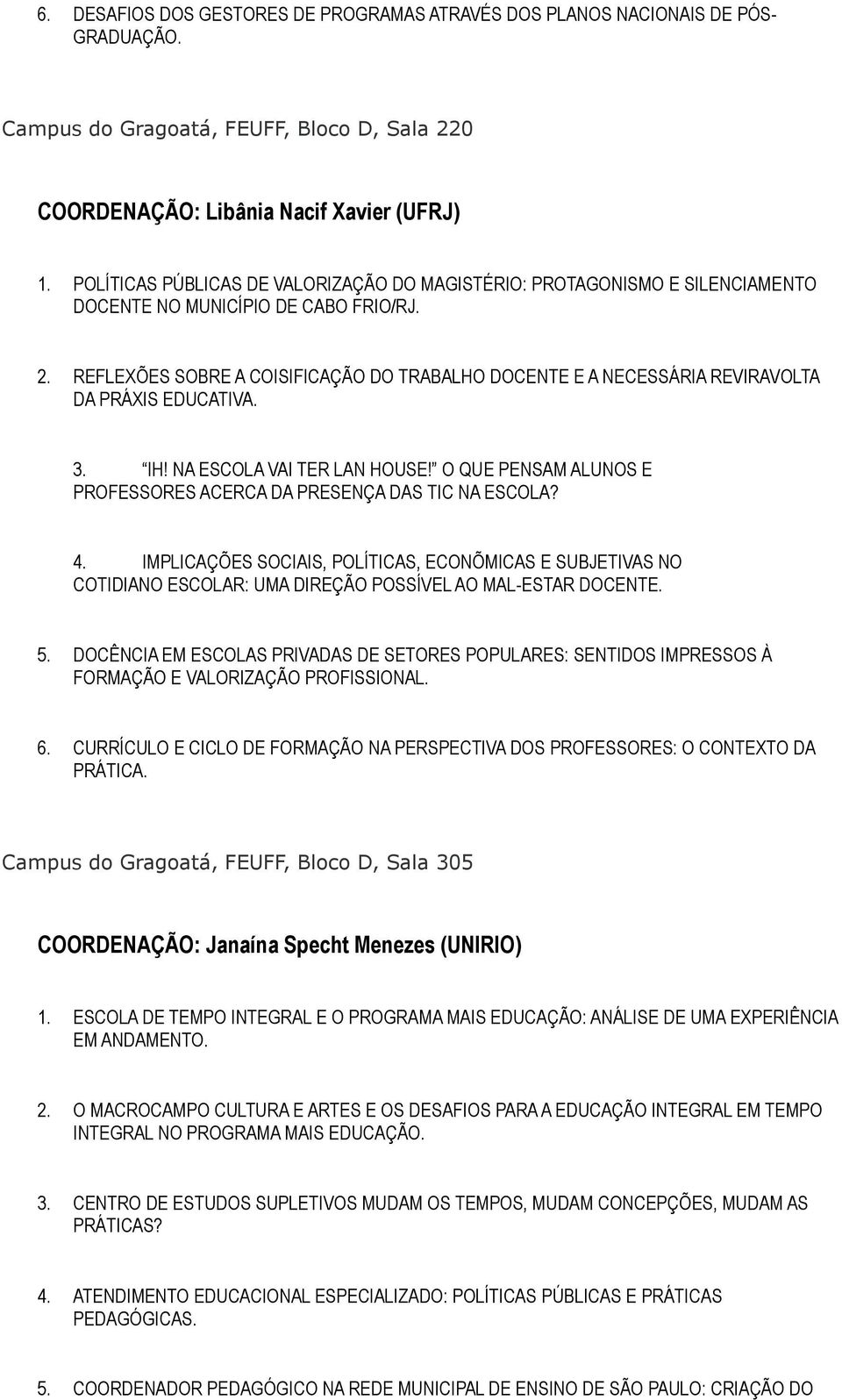 REFLEXÕES SOBRE A COISIFICAÇÃO DO TRABALHO DOCENTE E A NECESSÁRIA REVIRAVOLTA DA PRÁXIS EDUCATIVA. 3. IH! NA ESCOLA VAI TER LAN HOUSE!