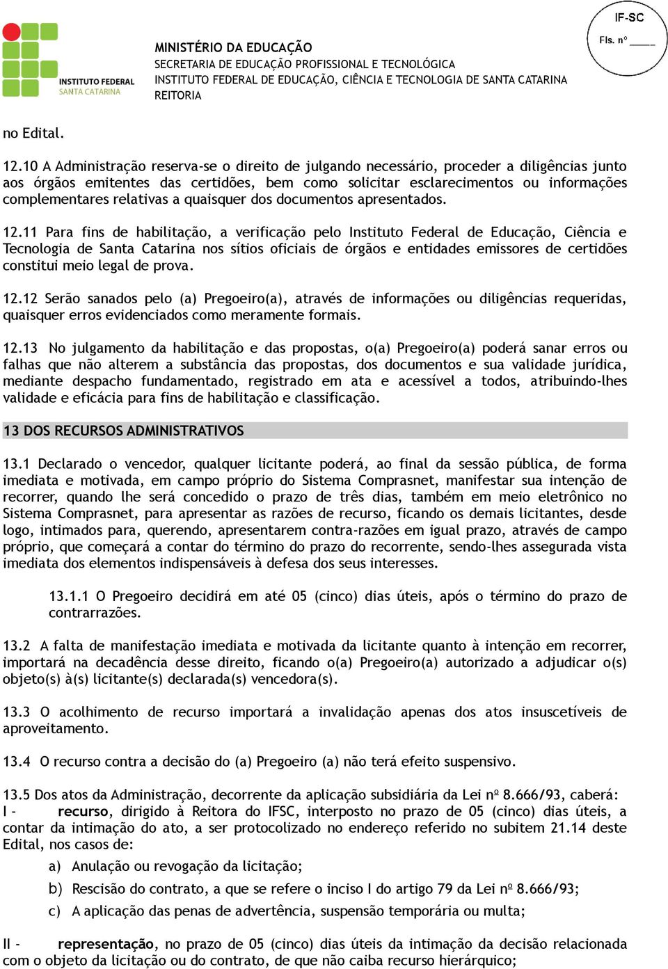 relativas a quaisquer dos documentos apresentados. 12.