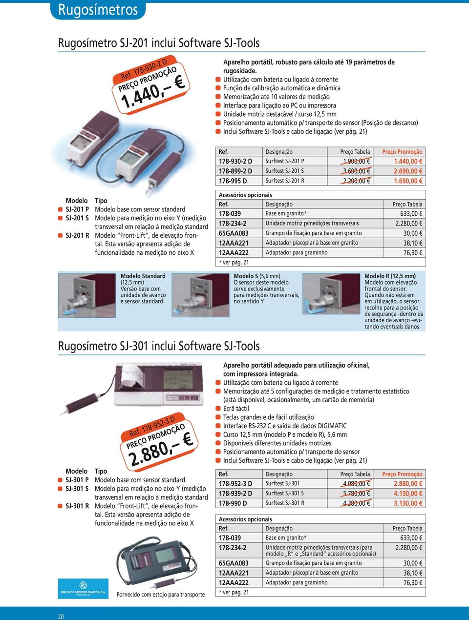 destacável / curso 12,5 aaposicionamento automático p/ transporte do sensor (Posição de descanso) aainclui Software SJ-Tools e cabo de ligação (ver pág. 21) Designação 178-930-2 D Surftest SJ-201 P 1.