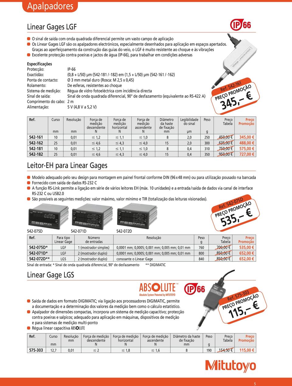 Graças ao aperfeiçoamento da construção das guias do veio, o LGF é muito resistente ao choque e às vibrações aaexcelente protecção contra poeiras e jactos de água (IP-66), para trabalhar em condições