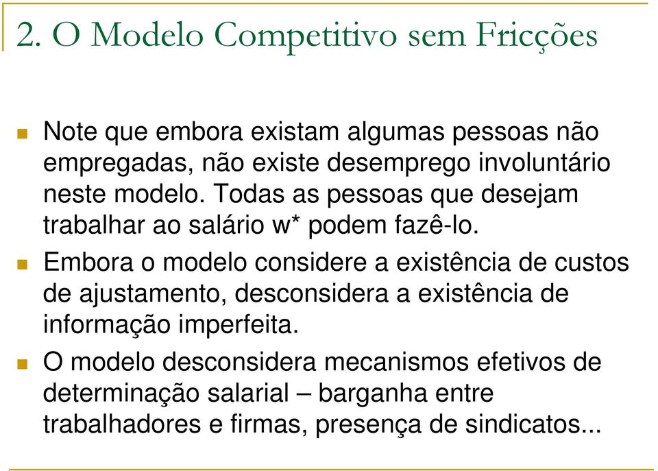 Embora o modelo considere a existência de custos de ajustamento, desconsidera a existência de informação