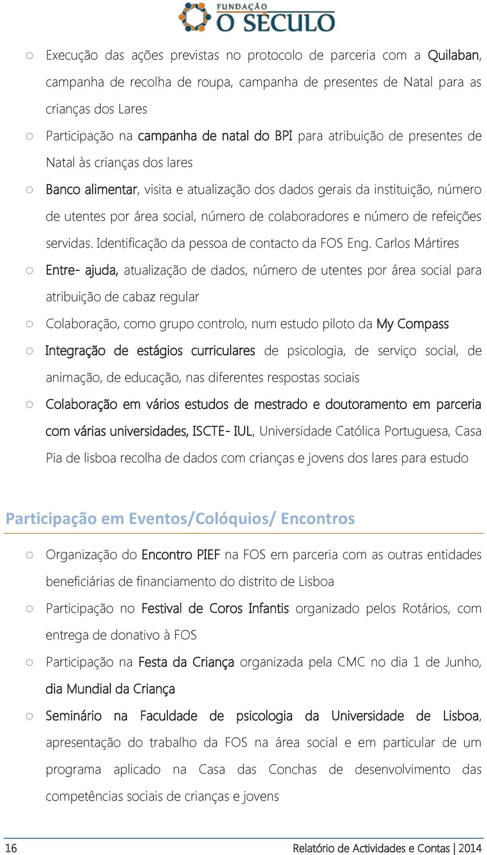 de refeições servidas. Identificação da pessoa de contacto da FOS Eng.