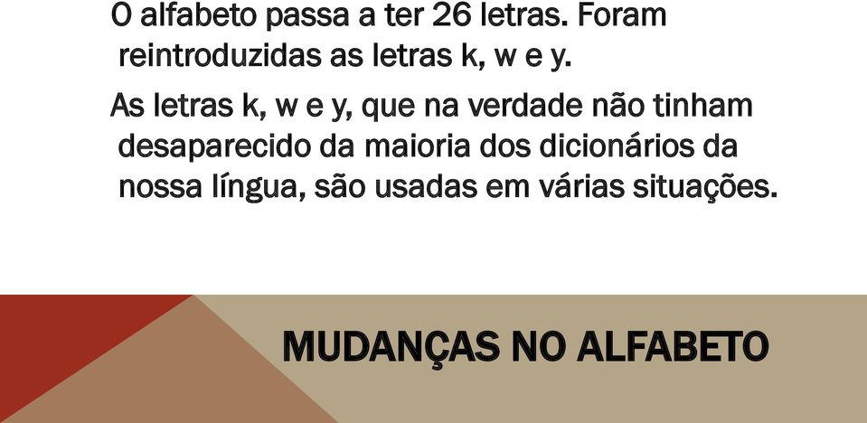 As letras k, w e y, que na verdade não tinham