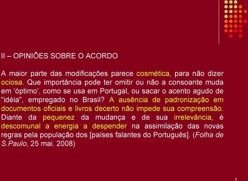 empregado no Brasil? A ausência de padronização em documentos oficiais e livros decerto não impede sua compreensão.