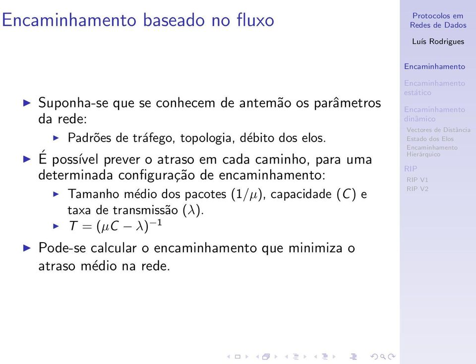 É possível prever o atraso em cada caminho, para uma determinada configuração de encaminhamento: