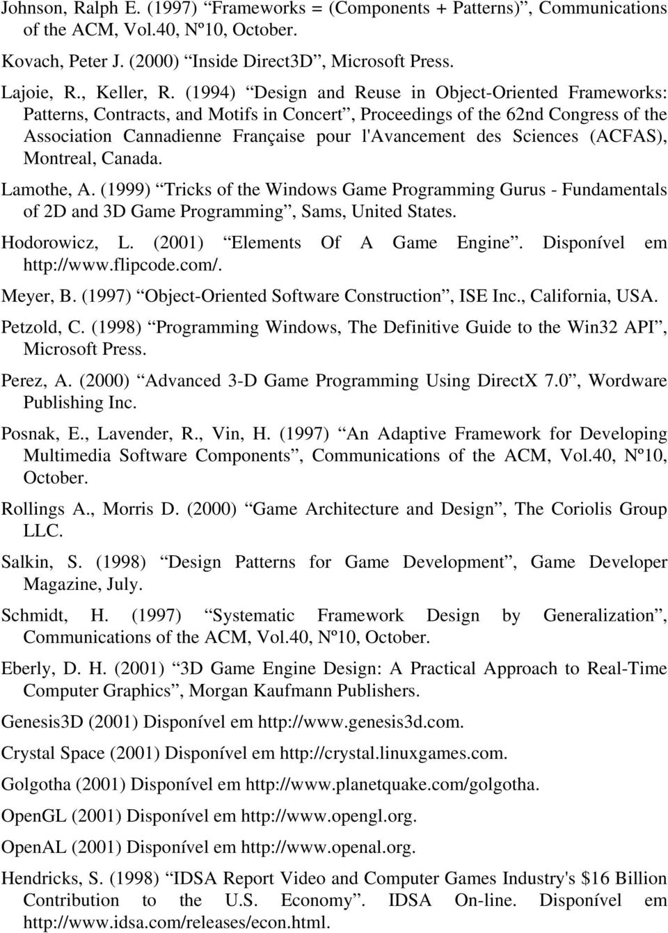 Sciences (ACFAS), Montreal, Canada. Lamothe, A. (1999) Tricks of the Windows Game Programming Gurus - Fundamentals of 2D and 3D Game Programming, Sams, United States. Hodorowicz, L.