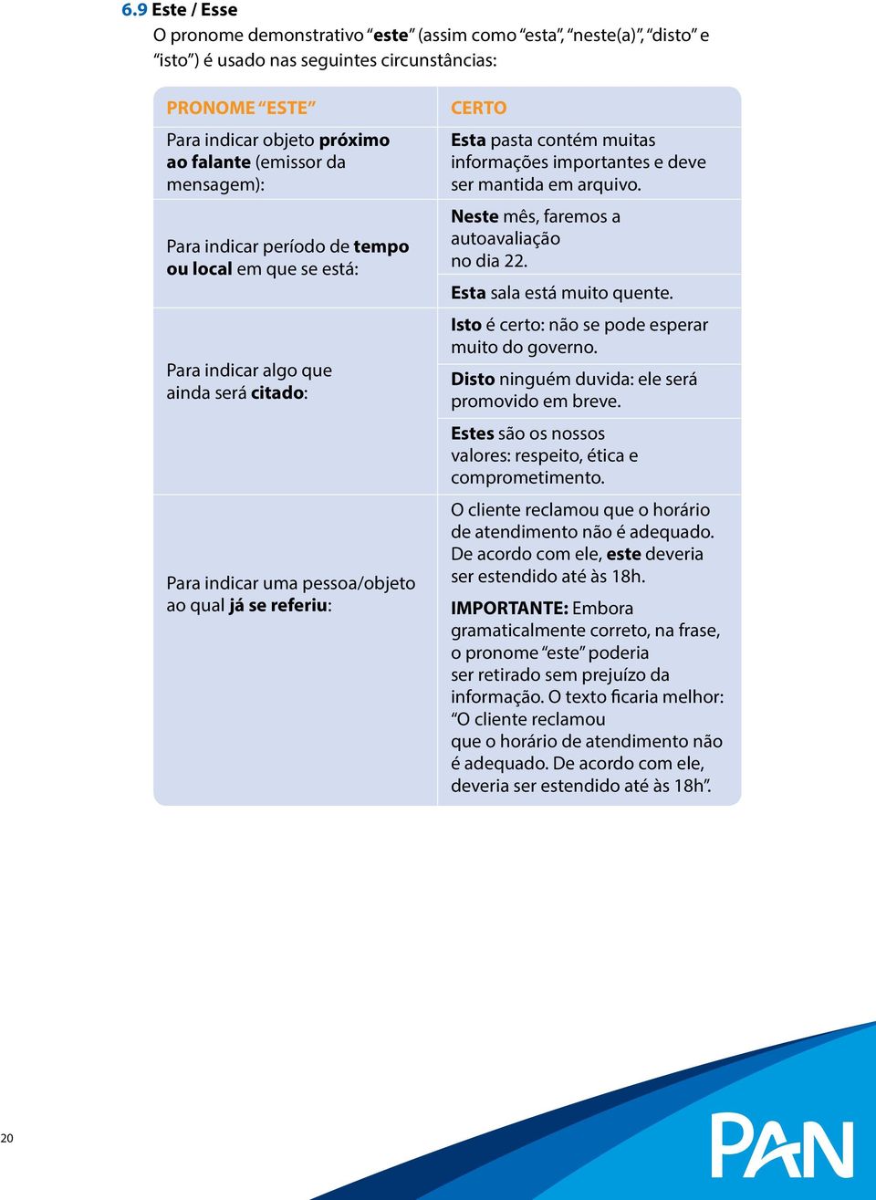 importantes e deve ser mantida em arquivo. Neste mês, faremos a autoavaliação no dia 22. Esta sala está muito quente. Isto é certo: não se pode esperar muito do governo.