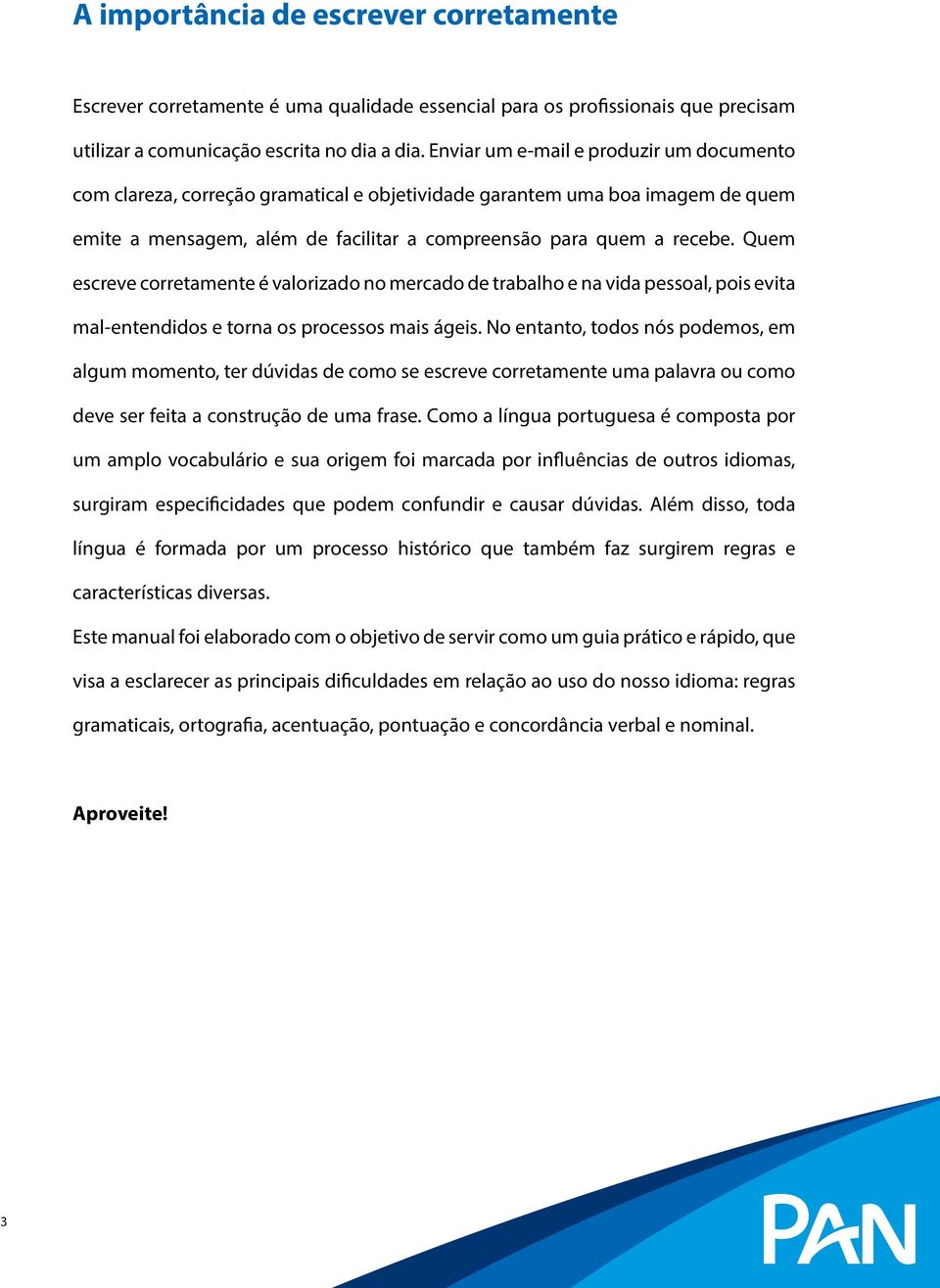 Quem escreve corretamente é valorizado no mercado de trabalho e na vida pessoal, pois evita mal-entendidos e torna os processos mais ágeis.