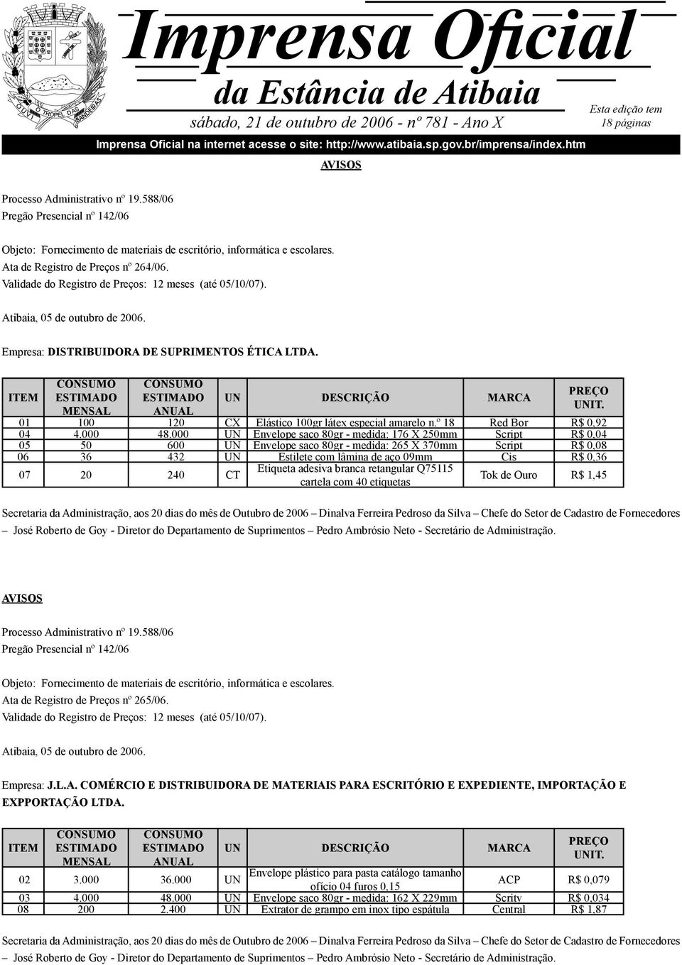 Ata de Registro de Preços nº 264/06. Validade do Registro de Preços: 12 meses (até 05/10/07). Atibaia, 05 de outubro de 2006. Empresa: DISTRIBUIDORA DE SUPRIMENTOS ÉTICA LTDA.