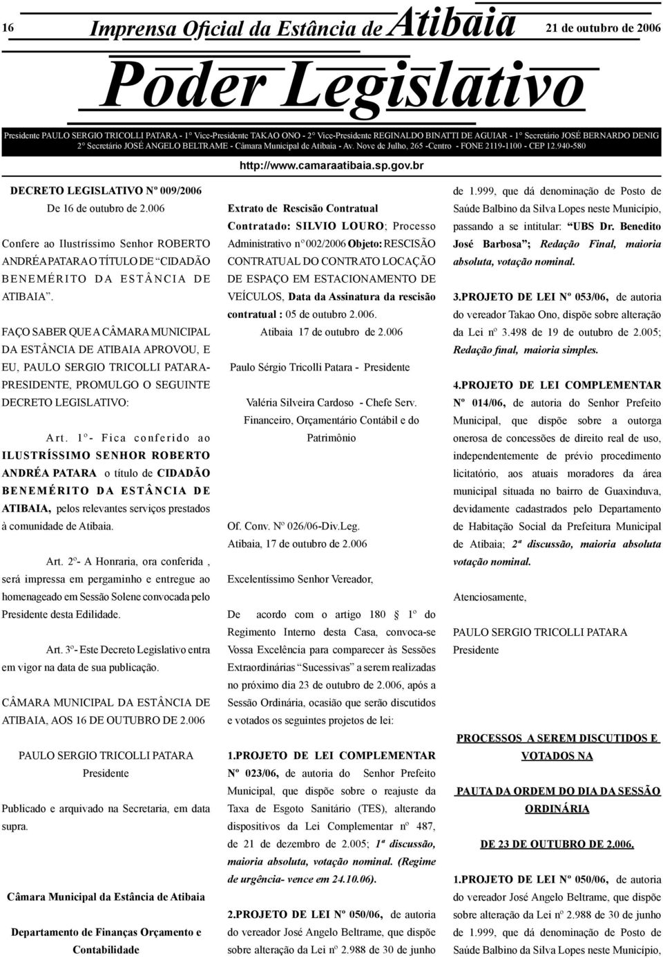 sp.gov.br DECRETO LEGISLATIVO Nº 009/2006 De 16 de outubro de 2.006 Confere ao Ilustríssimo Senhor Roberto Andréa Patara o Título de Cidadão B e n e m é r i to d a E s t â n c i a d e Atibaia.