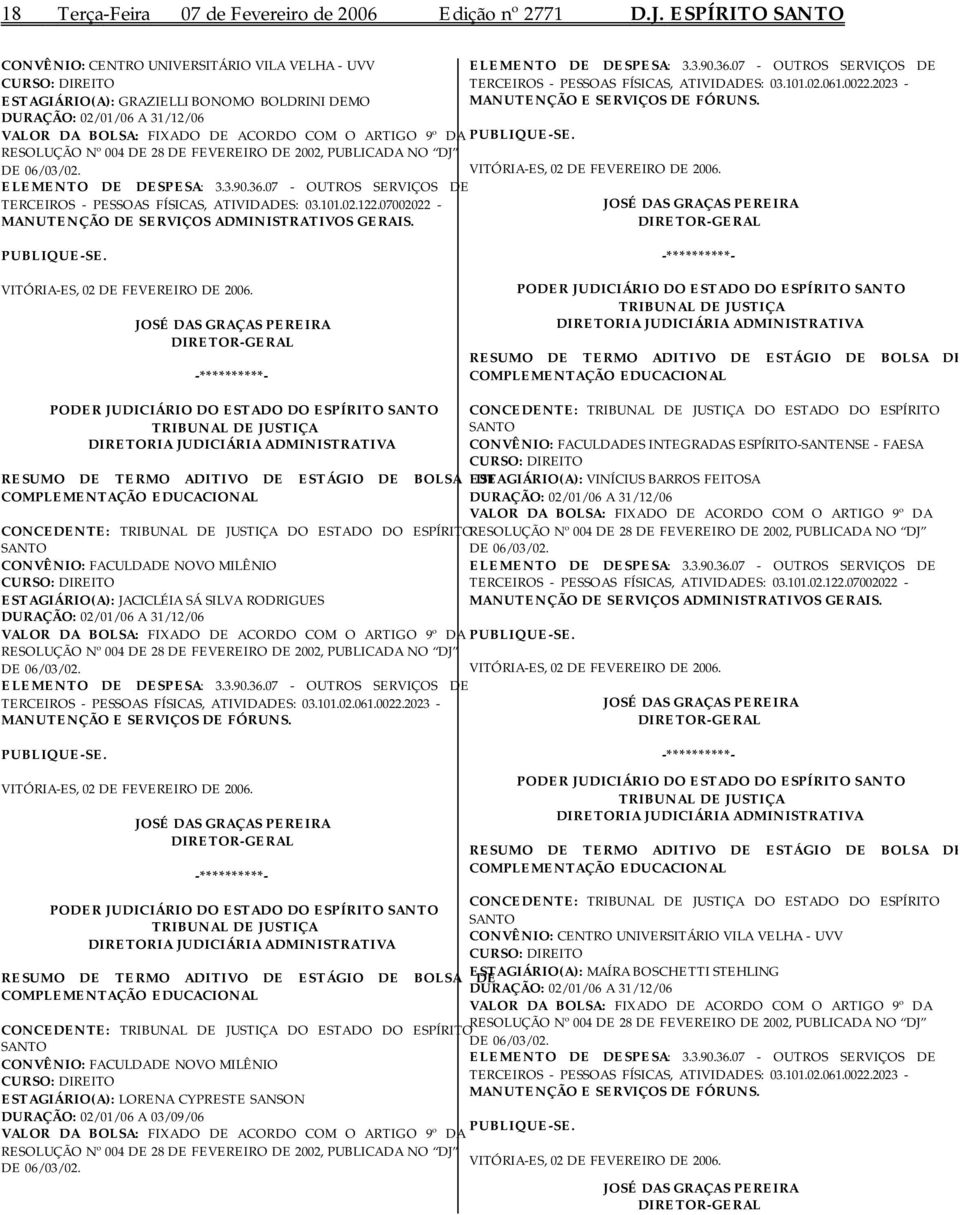 9º DA RESOLUÇÃO Nº 004 DE 28 DE FEVEREIRO DE 2002, PUBLICADA NO DJ DE 06/03/02. ELEMENTO DE DESPESA: 3.3.90.36.07 - OUTROS SERVIÇOS DE TERCEIROS - PESSOAS FÍSICAS, ATIVIDADES: 03.101.02.122.