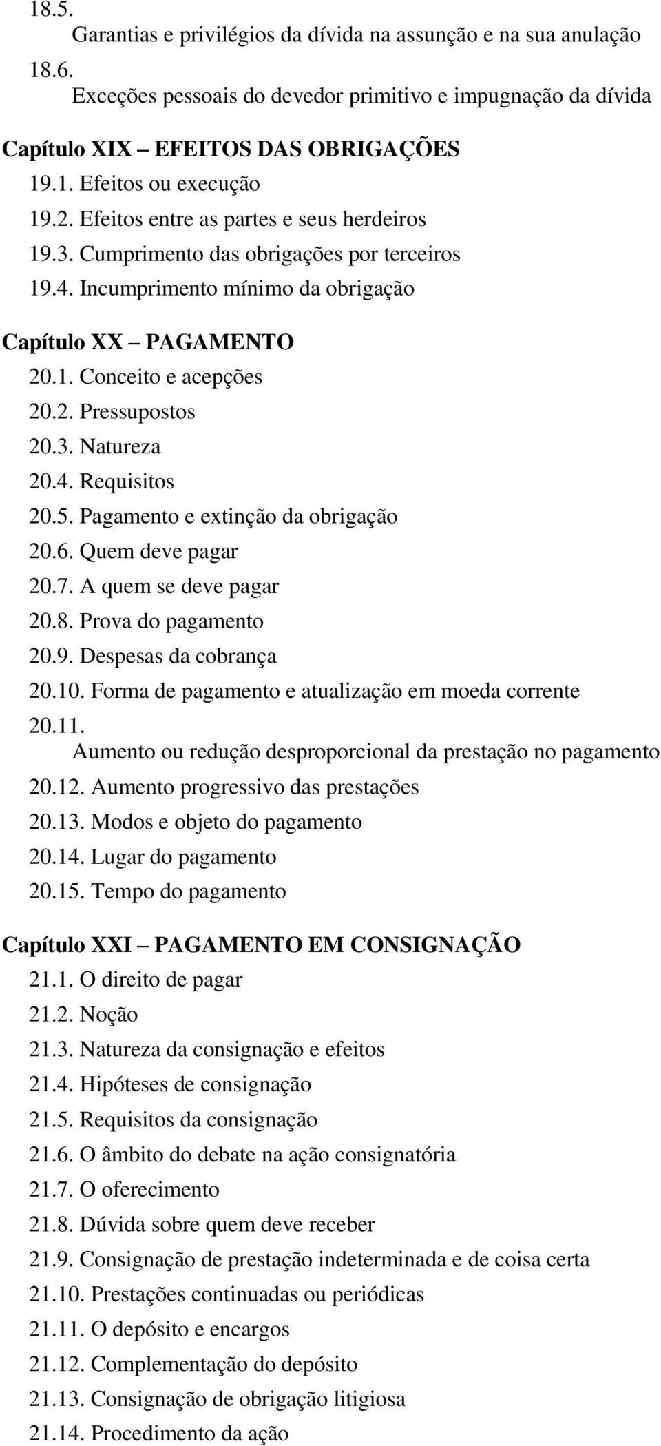 3. Natureza 20.4. Requisitos 20.5. Pagamento e extinção da obrigação 20.6. Quem deve pagar 20.7. A quem se deve pagar 20.8. Prova do pagamento 20.9. Despesas da cobrança 20.10.