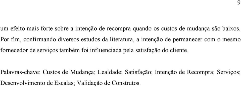 fornecedor de serviços também foi influenciada pela satisfação do cliente.