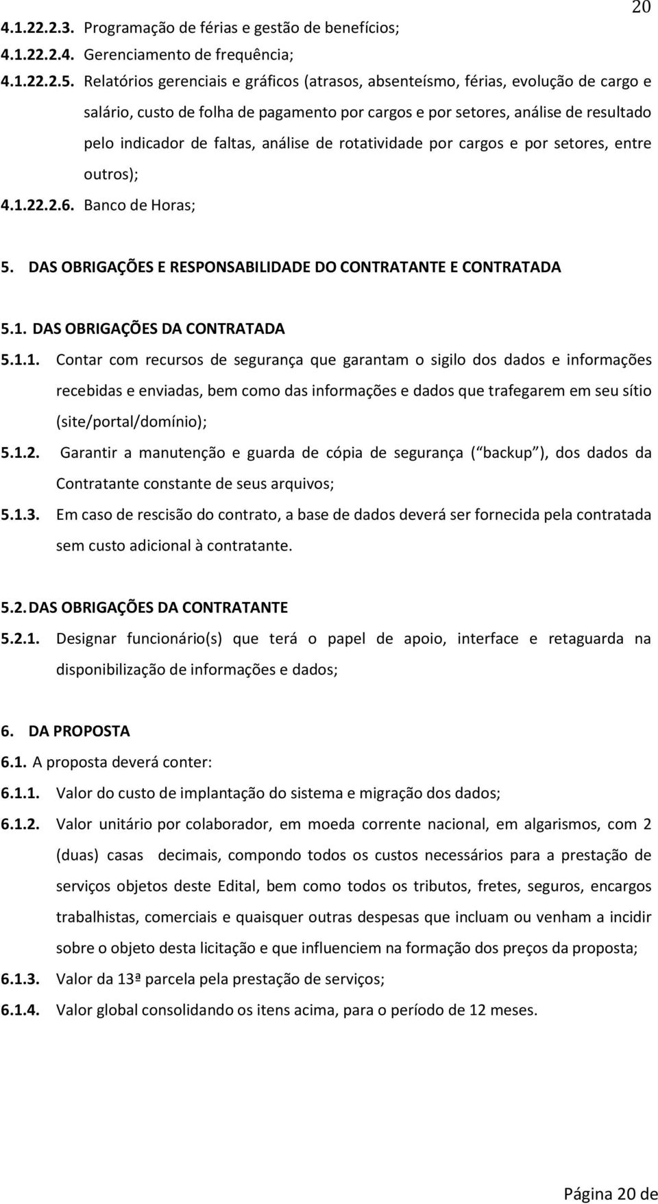 análise de rotatividade por cargos e por setores, entre outros); 4.1.