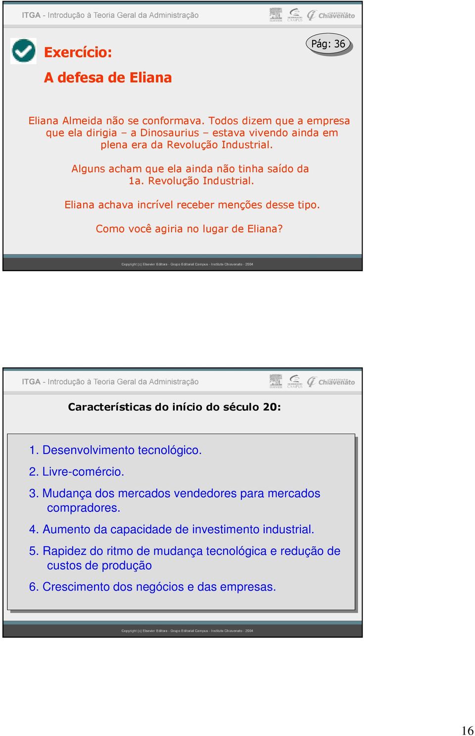 Rvolução Industrial. Eliana achava incrívl rcbr mnçõs dss tipo. Como você agiria no lugar d Eliana? Caractrísticas do início do século 20: 1.