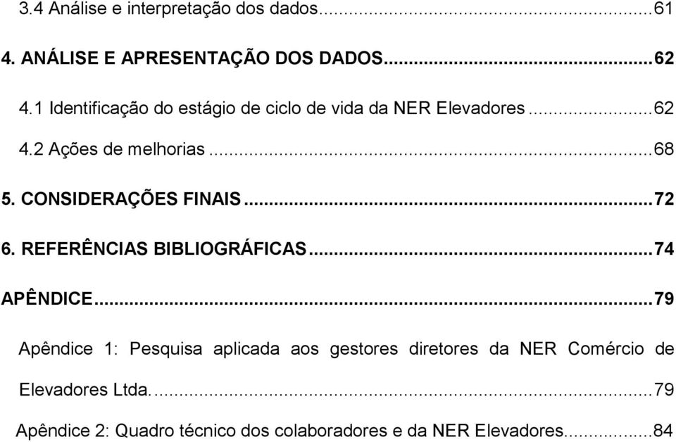 CONSIDERAÇÕES FINAIS... 72 6. REFERÊNCIAS BIBLIOGRÁFICAS... 74 APÊNDICE.