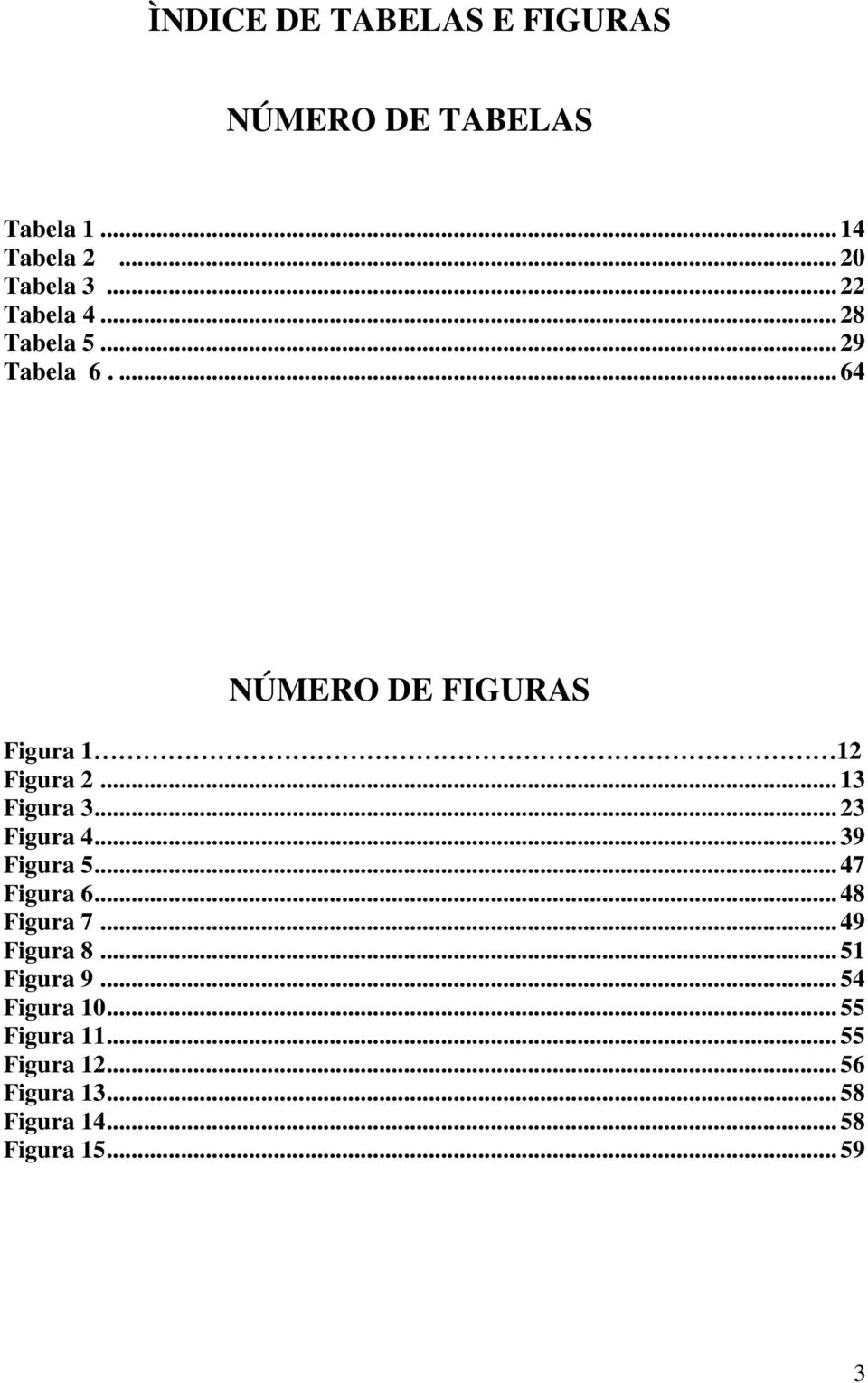 .. 13 Figura 3... 23 Figura 4... 39 Figura 5... 47 Figura 6... 48 Figura 7... 49 Figura 8.