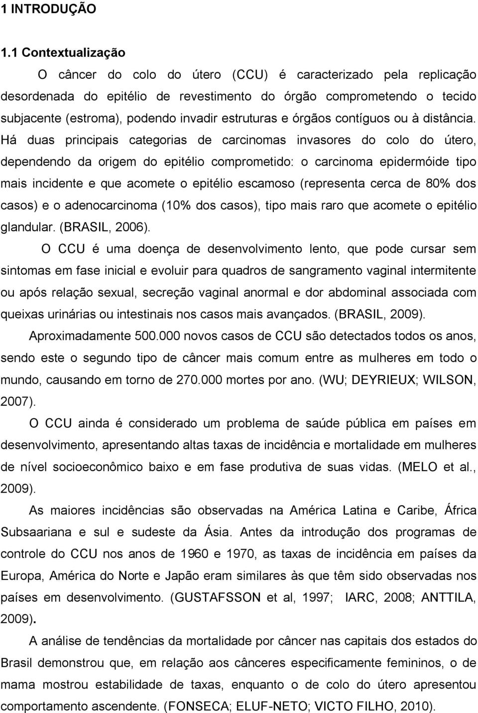 estruturas e órgãos contíguos ou à distância.