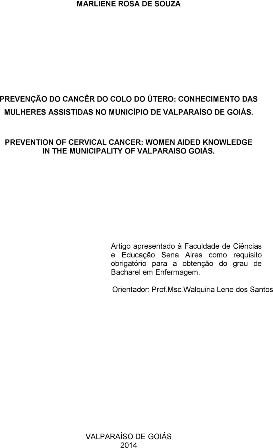 PREVENTION OF CERVICAL CANCER: WOMEN AIDED KNOWLEDGE IN THE MUNICIPALITY OF VALPARAISO GOIÁS.