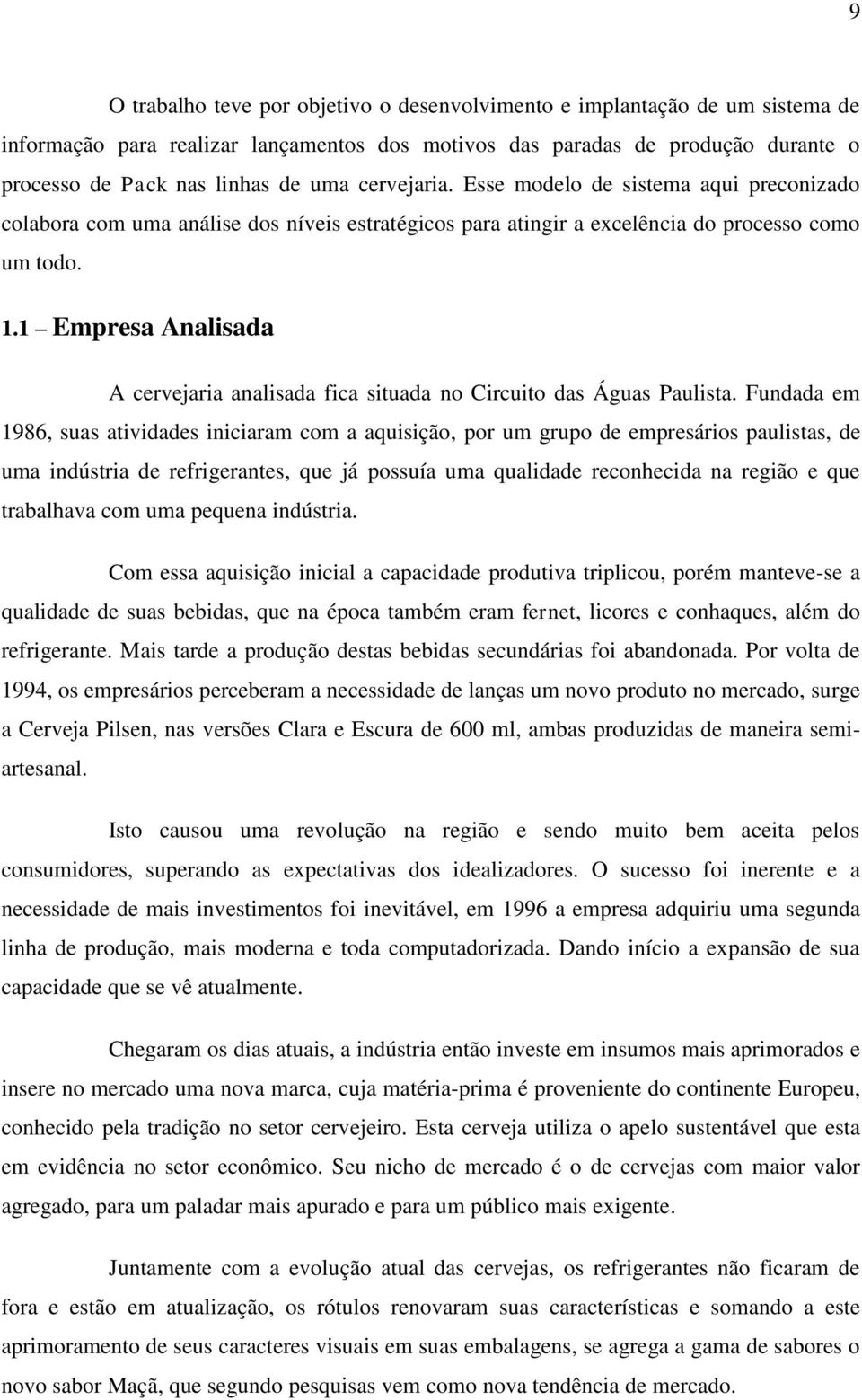 1 Empresa Analisada A cervejaria analisada fica situada no Circuito das Águas Paulista.