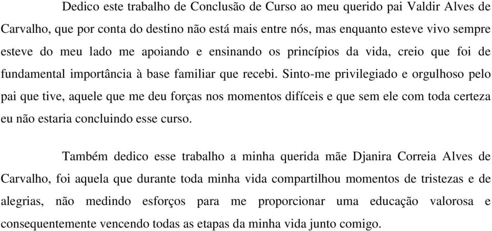 Sinto-me privilegiado e orgulhoso pelo pai que tive, aquele que me deu forças nos momentos difíceis e que sem ele com toda certeza eu não estaria concluindo esse curso.