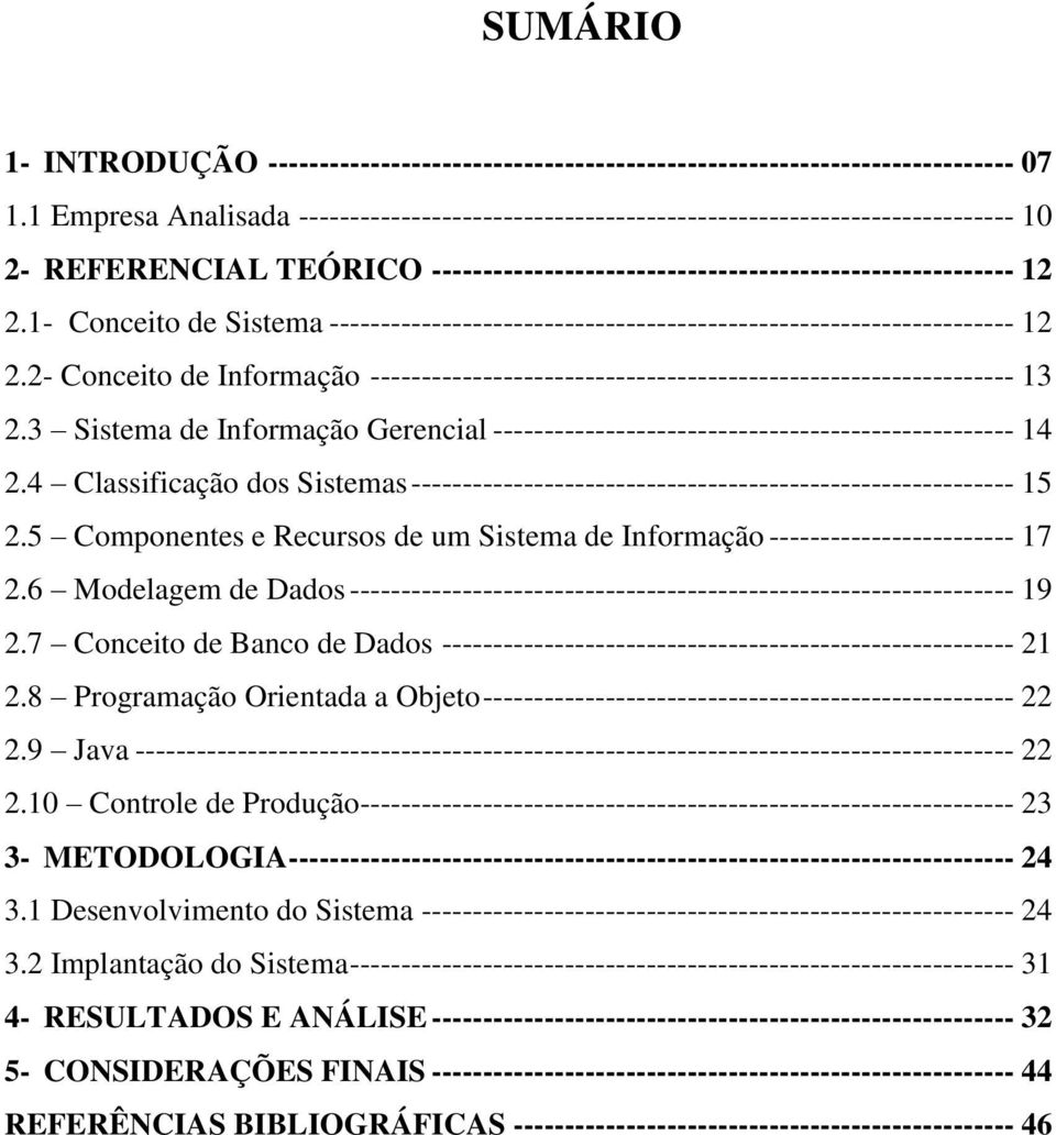 1- Conceito de Sistema ------------------------------------------------------------------- 12 2.2- Conceito de Informação --------------------------------------------------------------- 13 2.