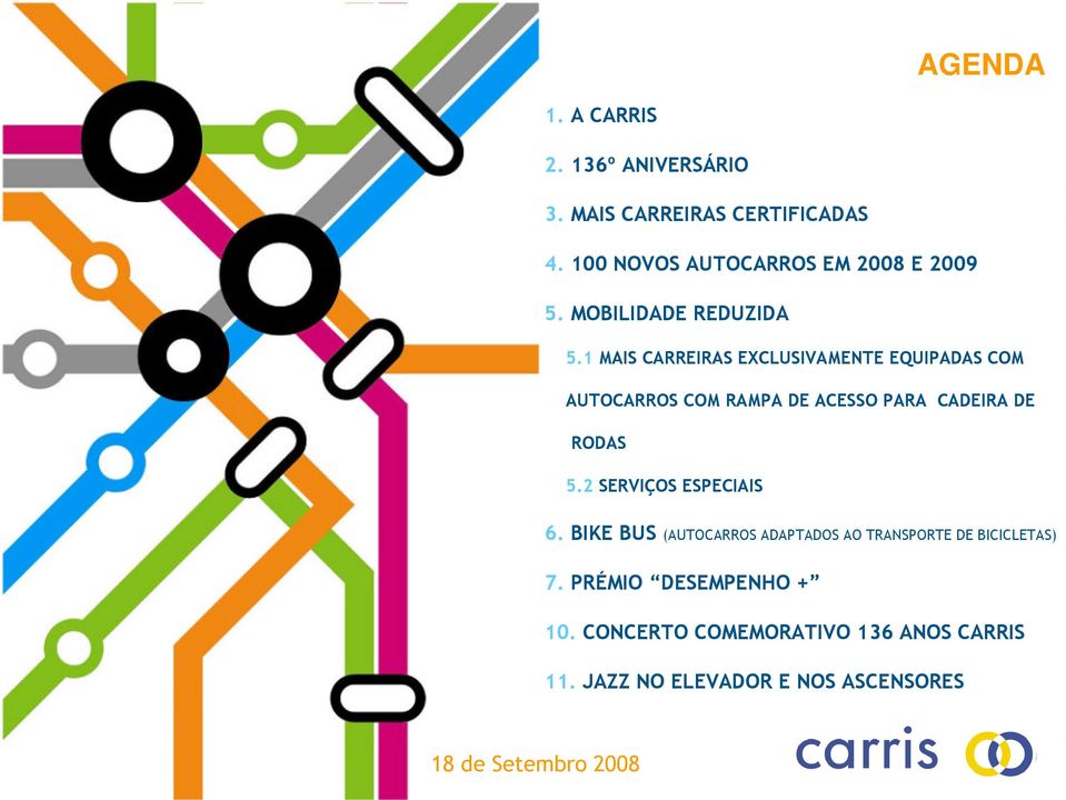 1 MAIS CARREIRAS EXCLUSIVAMENTE EQUIPADAS COM AUTOCARROS COM RAMPA DE ACESSO PARA CADEIRA DE RODAS 5.