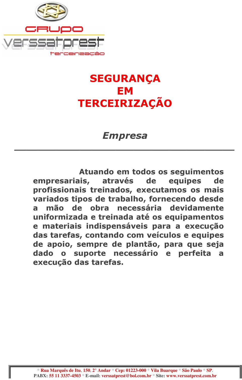 devidamente uniformizada e treinada até os equipamentos e materiais indispensáveis para a execução das tarefas,