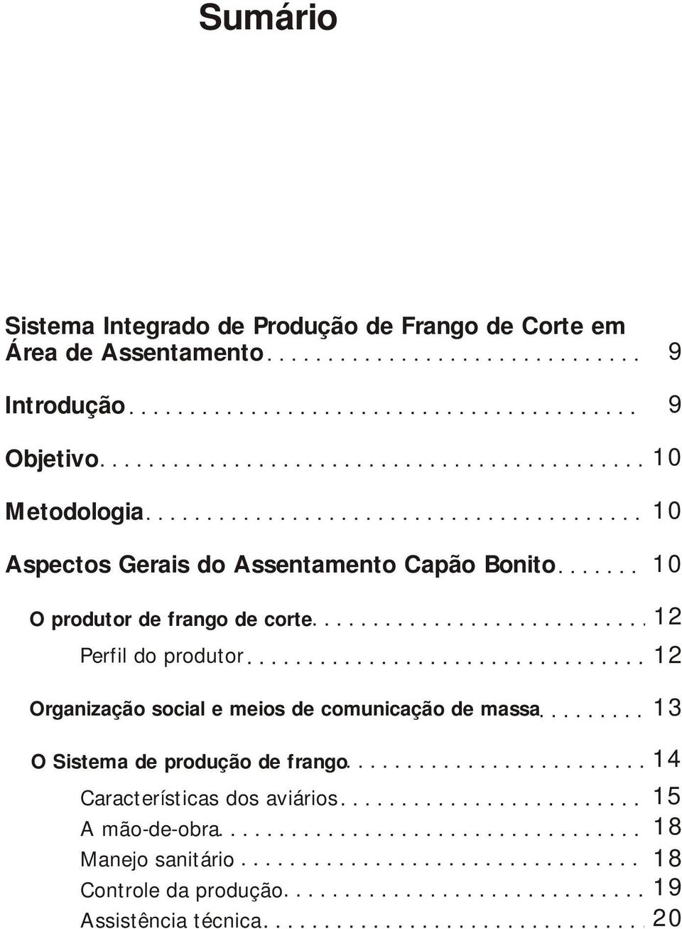 Organização social e meios de comunicação de massa O Sistema de produção de frango Características dos