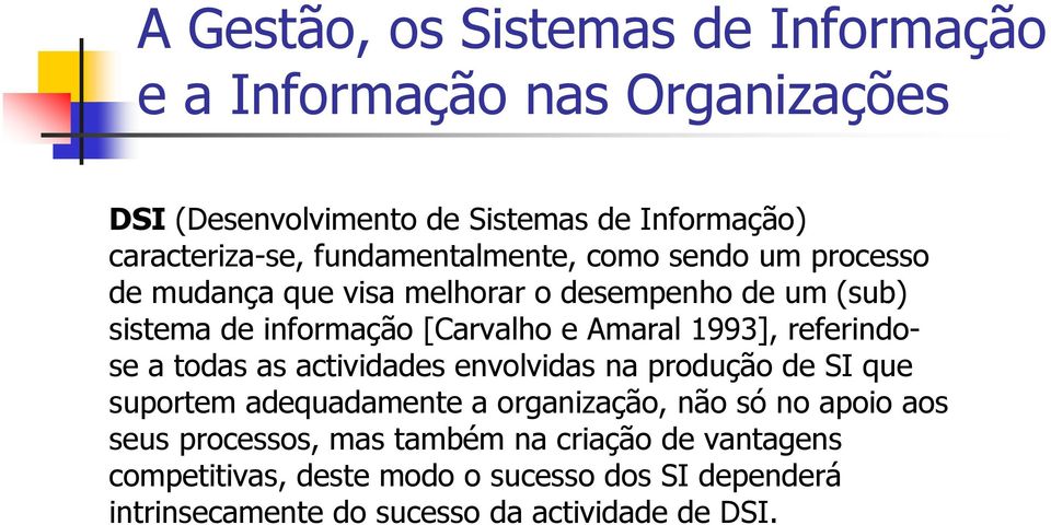 actividades envolvidas na produção de SI que suportem adequadamente a organização, não só no apoio aos seus processos,