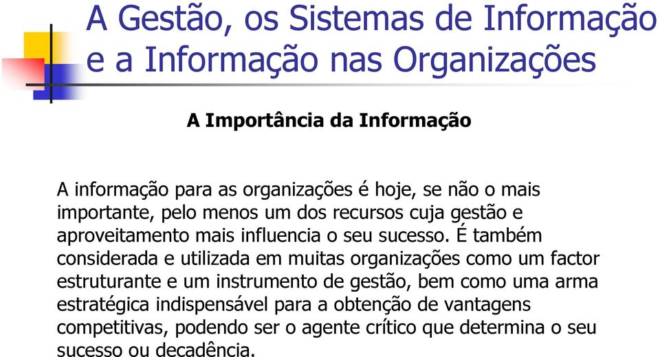 É também considerada e utilizada em muitas organizações como um factor estruturante e um instrumento de gestão,