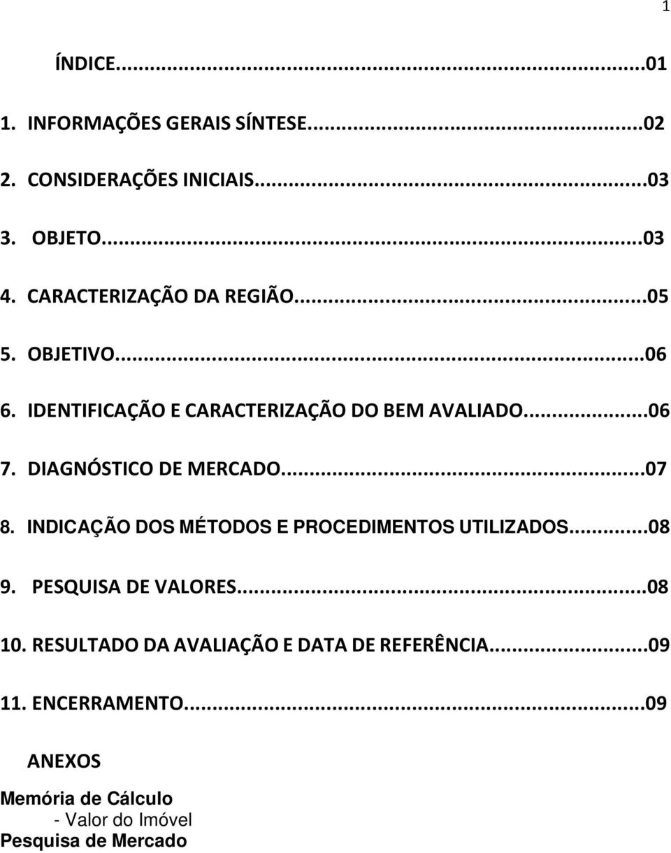 DIAGNÓSTICO DE MERCADO...07 8. INDICAÇÃO DOS MÉTODOS E PROCEDIMENTOS UTILIZADOS...08 9. PESQUISA DE VALORES...08 10.